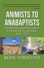 Animists to Anabaptists: The Story of the Mennonite Mission in Gambia and Guinea Bissau