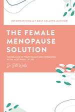 The Female Menopause Solution: Taking Control of Your Weight and Hormones in the Next Phase of Life