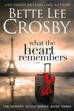 What the Heart Remembers: Memory House Collection, Book Three