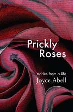 Prickly Roses: Stories from a Life