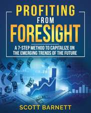 Profiting from Foresight: A 7-step method to capitalize on the emerging trends of the future