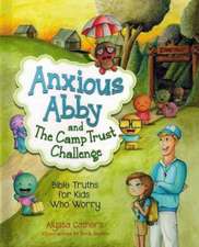 Anxious Abby and the Camp Trust Challenge: Bible Truths for Kids That Worry