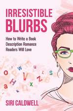 Irresistible Blurbs: How to Write a Book Description Romance Readers Will Love