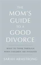 The Mom's Guide to a Good Divorce