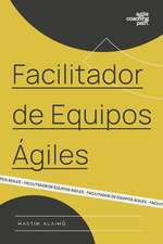 Facilitador de Equipos Ágiles: El camino de un coach hacia la agilidad empresarial