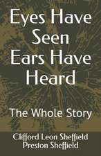 Eyes Have Seen Ears Have Heard: The Whole Story