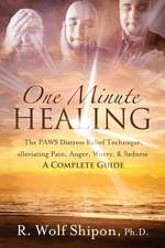 One Minute Healing: The PAWS Distress Relief Technique, alleviating Pain, Anger, Worry, & Sadness: A Complete Guide