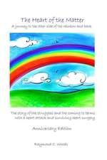 The Heart of the Matter: A Journey to the Other Side of the Rainbow and Back