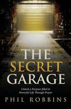 The Secret Garage: Unlock a Purpose-filled & Powerful Life Through Prayer