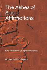 The Ashes of Spent Affirmations: fond reflections on a personal Shiva