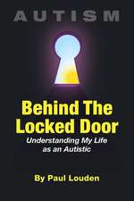 AUTISM - Behind The Locked Door: Understanding My Life as an Autistic