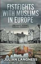 Fistfights With Muslims In Europe: One Man's Journey Through Modernity