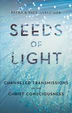 Seeds of Light: Channeled Transmissions on the Christ Consciousness