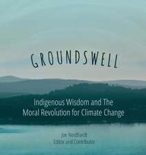 Groundswell- Indigenous Wisdom and The Moral Revolution for Climate Change