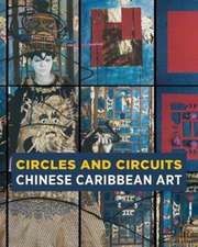 Circles and Circuits – Chinese Caribbean Art