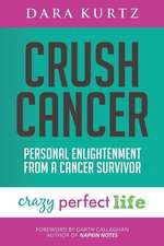 Crush Cancer: Personal Enlightenment From A Cancer Survivor