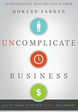 Uncomplicate Business: All It Takes Is People, Time, and Money