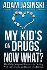 My Kid's on Drugs. Now What?