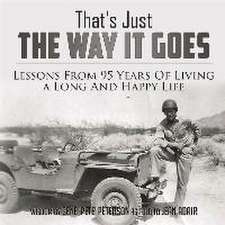 That's Just the Way It Goes: Lessons from 95 Years of Living a Long and Happy Life Volume 1