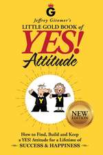 Jeffrey Gitomer's Little Gold Book of Yes! Attitude