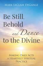 Be Still, Behold and Dance to the Divine