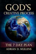 God's Creative Process: The 7 Day Plan Volume 1