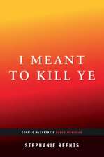 Reents, S: I Meant to Kill Ye: Cormac McCarthy's Blood Merid