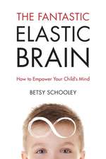 The Fantastic Elastic Brain: How to Empower Your Child's Mind