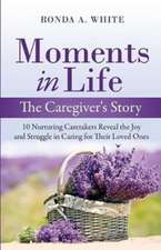 Moments in Life, The Caregiver's Story