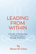 Leading from Within: A Guide to Maximizing Your Effectiveness Through Meditation Volume 1