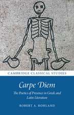 Carpe Diem: The Poetics of Presence in Greek and Latin Literature