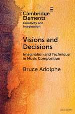 Visions and Decisions: Imagination and Technique in Music Composition