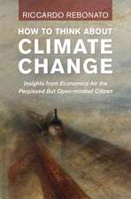 How To Think About Climate Change: Insights from Economics for the Perplexed But Open-minded Citizen