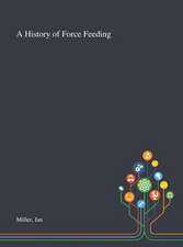 Miller, I: History of Force Feeding