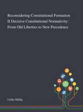 Reconsidering Constitutional Formation II Decisive Constitutional Normativity