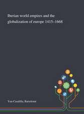 Iberian World Empires and the Globalization of Europe 1415-1668