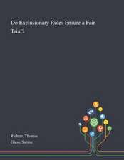 Richter, T: Do Exclusionary Rules Ensure a Fair Trial?