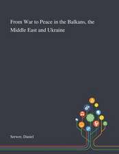 Serwer, D: From War to Peace in the Balkans, the Middle East