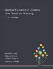 Molecular Mechanism of Congenital Heart Disease and Pulmonary Hypertension