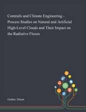 Contrails and Climate Engineering - Process Studies on Natural and Artificial High-Level Clouds and Their Impact on the Radiative Fluxes