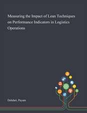 Measuring the Impact of Lean Techniques on Performance Indicators in Logistics Operations