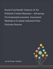 Social Cost-benefit Analysis of Air Pollution Control Measures - Advancing Environmental-economic Assessment Methods to Evaluate Industrial Point Emission Sources