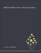 Dyck, C: DDR and SSR in War-to-Peace Transition