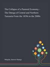 The Collapse of a Pastoral Economy - The Datoga of Central and Northern Tanzania From the 1830s to the 2000s