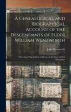 A Genealogical and Biographical Account of the Descendants of Elder William Wentworth