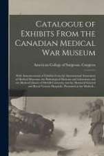 Catalogue of Exhibits From the Canadian Medical War Museum [microform]