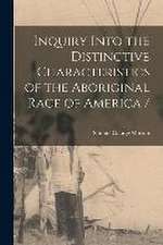 Inquiry Into the Distinctive Characteristics of the Aboriginal Race of America /