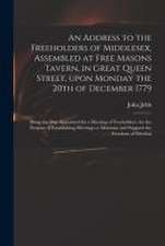 Address to the Freeholders of Middlesex, Assembled at Free Masons Tavern, in Great Queen Street, Upon Monday the 20th of December 1779