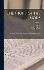 The Night of the Gods; an Inquiry Into Cosmic and Cosmogonic Mythology and Symbolism; Volume 2