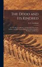 The Dodo and its Kindred; or, The History, Affinities, and Osteology of the Dodo, Solitaire, and Other Extinct Birds of the Islands Mauritius, Rodrigu